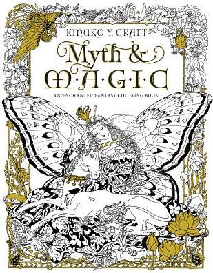 Myth & Magic: An Enchanted Fantasy Coloring Book by Kinuko Y. Craft