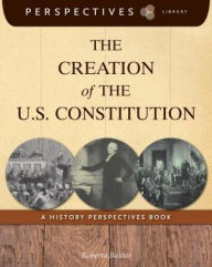 Title: The Creation of the U.S. Constitution (Perspectives Library Series), Author: Roberta Baxter