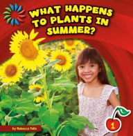 Title: What Happens to Plants in Summer?, Author: Rebecca Felix