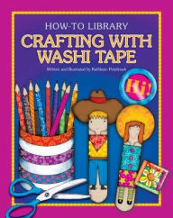 Title: Crafting With Washi Tape, Author: Kathleen Petelinsek