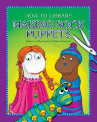 Title: Making Sock Puppets, Author: Kathleen Petelinsek