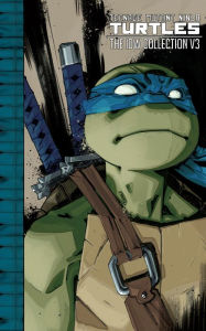Title: Teenage Mutant Ninja Turtles: The IDW Collection Volume 3, Author: Kevin Eastman