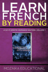 Title: Learn French: by Reading A Sci-Fi Erotic Romance Edition, Author: Mozaika Educational