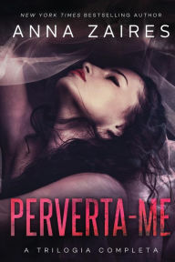 Title: Perverta-me: a trilogia completa, Author: Anna Zaires