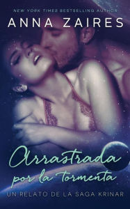 Title: Arrastrada por la tormenta: Un relato de la saga krinar, Author: Anna Zaires