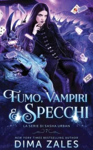 Title: Fumo, Vampiri e Specchi (La serie di Sasha Urban: Libro 7), Author: Dima Zales