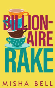 Title: Billionaire Rake: A Fake Marriage Single Dad Romance, Author: Misha Bell