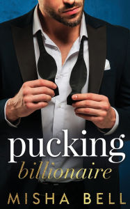 Title: Pucking Billionaire: A Hockey Romantic Comedy, Author: Misha Bell