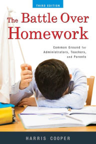 Title: The Battle Over Homework: Common Ground for Administrators, Teachers, and Parents, Author: Harris M. Cooper