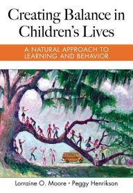 Title: Creating Balance in Children's Lives: A Natural Approach to Learning and Behavior, Author: Lorraine Moore