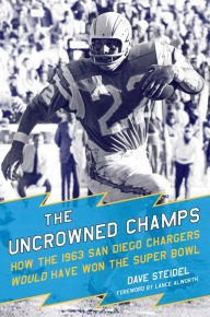 Title: The Uncrowned Champs: How the 1963 San Diego Chargers Would Have Won the Super Bowl, Author: Dave Steidel