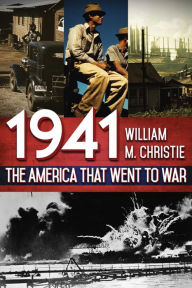 Title: 1941: The America That Went to War, Author: William M. Christie