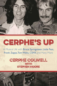 Amazon book downloads for ipod touch Cerphe's Up: A Musical Life with Bruce Springsteen, Little Feat, Frank Zappa, Tom Waits, CSNY, and Many More ePub RTF 9781631440830