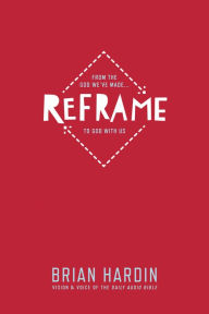 Title: Reframe: From the God We've Made to God With Us, Author: Brian Hardin