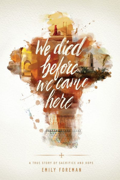 We Died Before Came Here: A True Story of Sacrifice and Hope