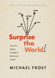 Title: Surprise the World: The Five Habits of Highly Missional People, Author: Michael Frost