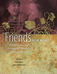 Title: Friends on the Journey: Encouraging and Equipping Women to Disciple Others, Author: Ruth Fobes