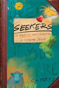 Title: Seekers: An Interactive Family Adventure in Following Jesus, Author: C. S. Fritz