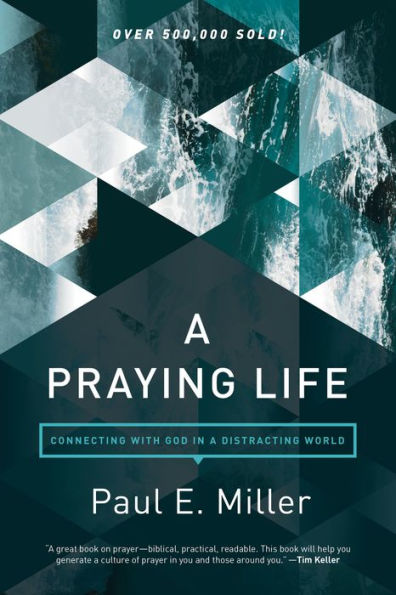a Praying Life: Connecting with God Distracting World