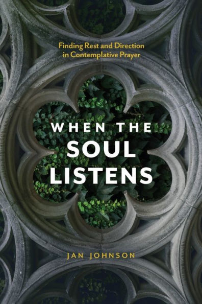 When the Soul Listens: Finding Rest and Direction Contemplative Prayer