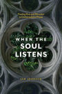 When the Soul Listens: Finding Rest and Direction in Contemplative Prayer