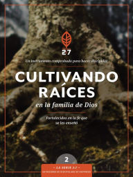 Title: Cultivando raíces en la familia de Dios: Un curso de discipulado para fortalecer su caminar con Dios, Author: Tyndale