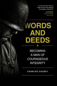 Title: Words and Deeds: Becoming a Man of Courageous Integrity, Author: Charles Causey