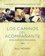 Title: Los caminos del acompañante: Edificando discípulos relacionalmente, Author: Bill Mowry