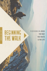 Title: Beginning the Walk: 18 Sessions on Jesus the Way, the Truth, and the Life, Author: Mary Bennett