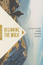 Beginning the Walk: 18 Sessions on Jesus the Way, the Truth, and the Life