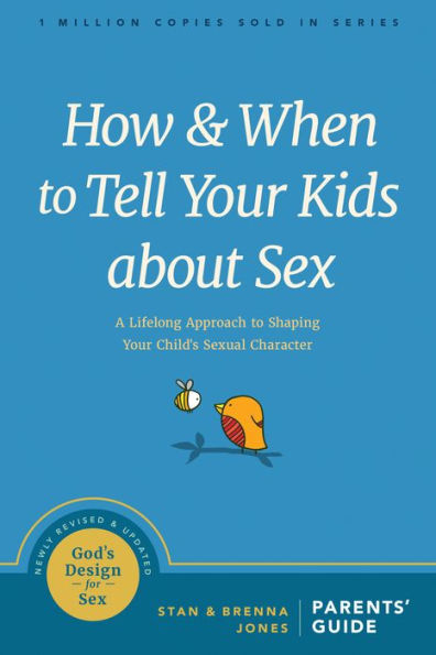 How and When to Tell Your Kids about Sex: A Lifelong Approach to Shaping Your Child's Sexual Character