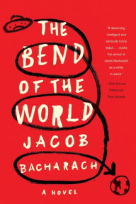 Title: The Bend of the World: A Novel, Author: Jacob Bacharach