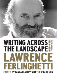 Title: Writing Across the Landscape: Travel Journals 1960-2010, Author: Lawrence Ferlinghetti