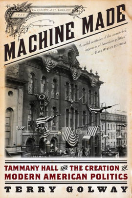 Machine Made Tammany Hall And The Creation Of Modern