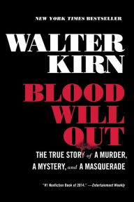 Title: Blood Will Out: The True Story of a Murder, a Mystery, and a Masquerade, Author: Walter Kirn