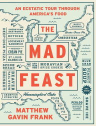 Title: The Mad Feast: An Ecstatic Tour through America's Food, Author: Matthew Gavin Frank