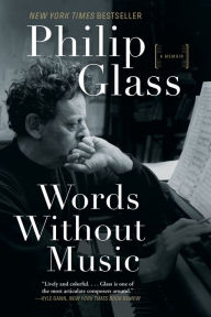 Title: Words Without Music: A Memoir, Author: Philip Glass