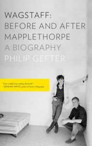 Title: Wagstaff: Before and After Mapplethorpe: A Biography, Author: Philip Gefter