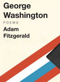 Title: George Washington: Poems, Author: Adam Fitzgerald