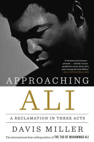 Title: Approaching Ali: A Reclamation in Three Acts, Author: Davis Miller