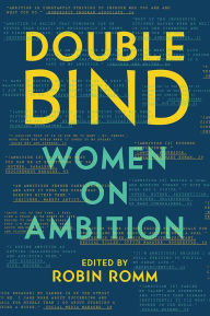 Title: Double Bind: Women on Ambition, Author: Robin Romm