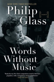 Title: Words Without Music: A Memoir, Author: Philip Glass