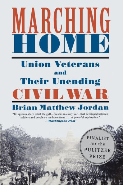 Marching Home: Union Veterans and Their Unending Civil War