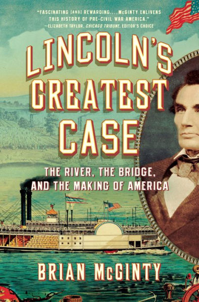 Lincoln's Greatest Case: the River, Bridge, and Making of America