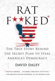 Title: Ratf**ked: The True Story Behind the Secret Plan to Steal America's Democracy, Author: David Daley