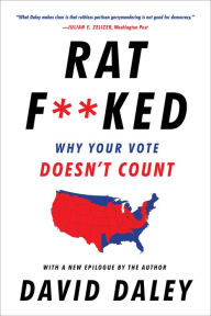 Title: Ratf**ked: Why Your Vote Doesn't Count, Author: David Daley