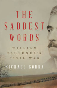 Italian textbook download The Saddest Words: William Faulkner's Civil War 9781631491719 by Michael Gorra English version