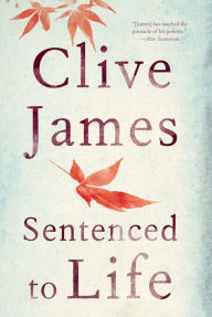 Title: Sentenced to Life, Author: Clive James