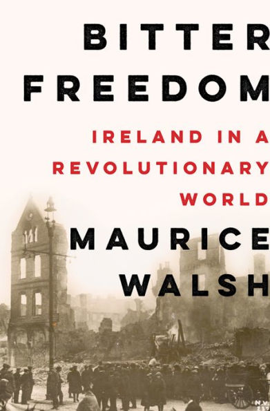 Bitter Freedom: Ireland a Revolutionary World