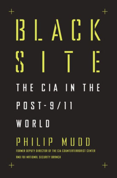 Black Site: The CIA in the Post-9/11 World